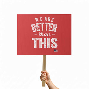 We Are Better Than This Protest Sign Funny Subtle Resist TS10 Horizontal 18" × 24" Red Print Your Wear