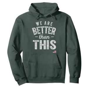 We Are Better Than This Hoodie Funny Subtle Resist TS10 Dark Forest Green Print Your Wear