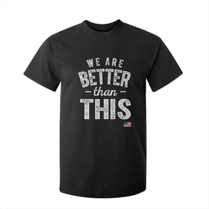 We Are Better Than This T Shirt For Kid Funny Subtle Resist TS10 Black Print Your Wear