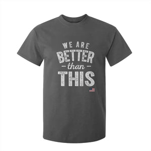 We Are Better Than This T Shirt For Kid Funny Subtle Resist TS10 Dark Heather Print Your Wear