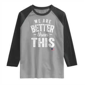 We Are Better Than This Raglan Shirt Funny Subtle Resist TS10 Sport Gray Black Print Your Wear