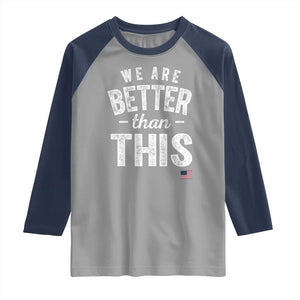 We Are Better Than This Raglan Shirt Funny Subtle Resist TS10 Sport Gray Navy Print Your Wear