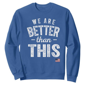 We Are Better Than This Sweatshirt Funny Subtle Resist TS10 Royal Blue Print Your Wear