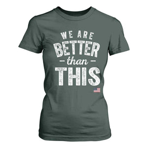 We Are Better Than This T Shirt For Women Funny Subtle Resist TS10 Dark Forest Green Print Your Wear