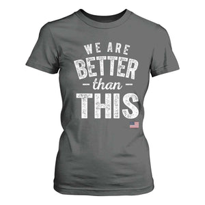 We Are Better Than This T Shirt For Women Funny Subtle Resist TS10 Dark Heather Print Your Wear