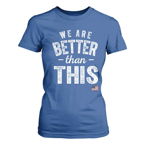 We Are Better Than This T Shirt For Women Funny Subtle Resist TS10 Royal Blue Print Your Wear