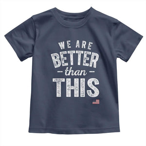We Are Better Than This Toddler T Shirt Funny Subtle Resist TS10 Navy Print Your Wear