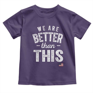We Are Better Than This Toddler T Shirt Funny Subtle Resist TS10 Purple Print Your Wear