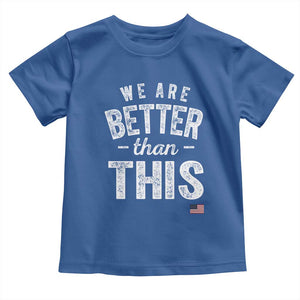 We Are Better Than This Toddler T Shirt Funny Subtle Resist TS10 Royal Blue Print Your Wear