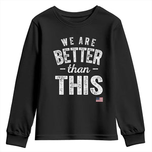 We Are Better Than This Youth Sweatshirt Funny Subtle Resist TS10 Black Print Your Wear
