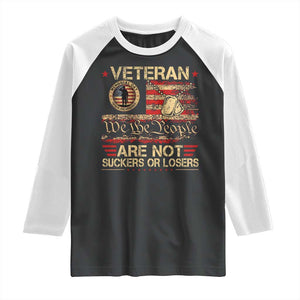 Veterans Are Not Suckers Or Losers Raglan Shirt Vintage Old 1776 Vintage Flag We The People Veteran Patriotic TS10 Black White Print Your Wear