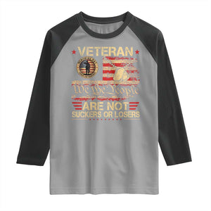 Veterans Are Not Suckers Or Losers Raglan Shirt Vintage Old 1776 Vintage Flag We The People Veteran Patriotic TS10 Sport Gray Black Print Your Wear