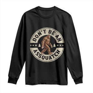 Funny Bigfoot Long Sleeve Shirt Don't Be An Assquatch Retro Outdoor TS10 Black Print Your Wear