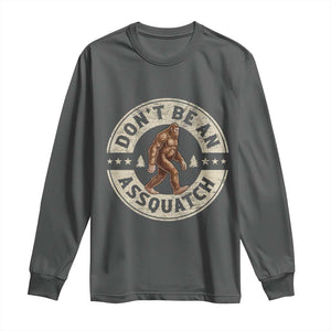 Funny Bigfoot Long Sleeve Shirt Don't Be An Assquatch Retro Outdoor TS10 Dark Heather Print Your Wear