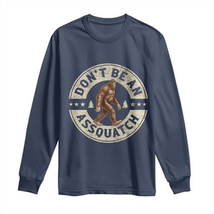 Funny Bigfoot Long Sleeve Shirt Don't Be An Assquatch Retro Outdoor TS10 Navy Print Your Wear