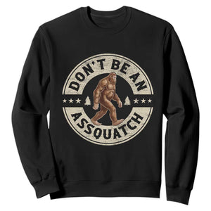 Funny Bigfoot Sweatshirt Don't Be An Assquatch Retro Outdoor TS10 Black Print Your Wear