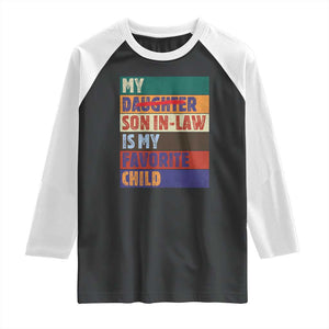 My Son In Law Is My Favorite Child Raglan Shirt Funny Replaced Daughter TS10 Black White Print Your Wear