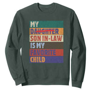 My Son In Law Is My Favorite Child Sweatshirt Funny Replaced Daughter TS10 Dark Forest Green Print Your Wear