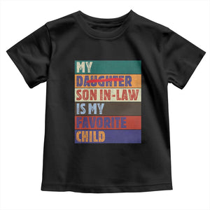 My Son In Law Is My Favorite Child Toddler T Shirt Funny Replaced Daughter TS10 Black Print Your Wear