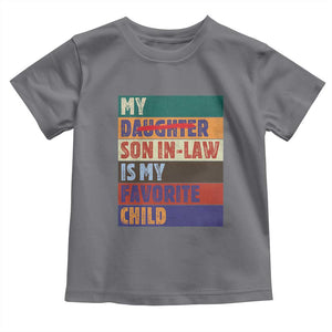 My Son In Law Is My Favorite Child Toddler T Shirt Funny Replaced Daughter TS10 Charcoal Print Your Wear