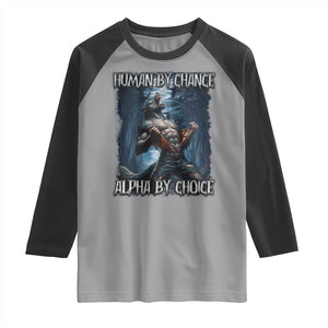 Human By Chance Alpha By Choice Wolf Raglan Shirt Vintage 90s Style Wolf Sigma Emo Meme TS10 Sport Gray Black Print Your Wear