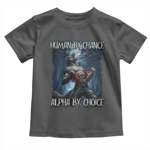 Human By Chance Alpha By Choice Wolf Toddler T Shirt Vintage 90s Style Wolf Sigma Emo Meme TS10 Dark Heather Print Your Wear