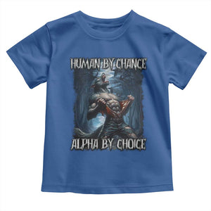 Human By Chance Alpha By Choice Wolf Toddler T Shirt Vintage 90s Style Wolf Sigma Emo Meme TS10 Royal Blue Print Your Wear