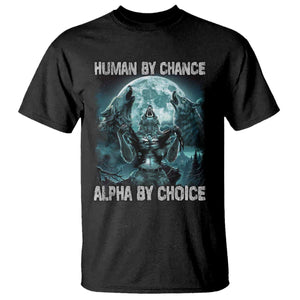 Funny Human By Chance Alpha By Choice T Shirt Alpha Wolf TS10 Black Print Your Wear
