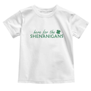 Funny Irish St Patricks Day Toddler T Shirt Here For The Shenanigan Shamrock TS10 White Print Your Wear