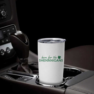 Funny Irish St Patricks Day Tumbler Cup Here For The Shenanigan Shamrock TS10 Print Your Wear