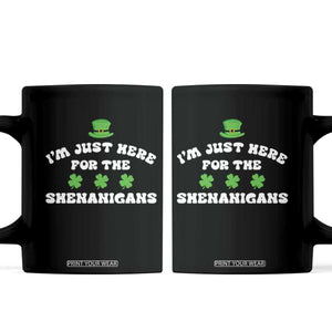 Funny Irish St Patricks Day Coffee Mug I'm Just Here For The Shenanigans Shamrock TS10 Black Print Your Wear