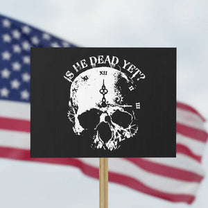 Is He Dead Yet Protest Sign Skull Distressed TS10 Horizontal 18" × 24" Black Print Your Wear