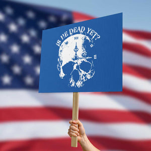 Is He Dead Yet Protest Sign Skull Distressed TS10 Horizontal 18" × 24" Blue Print Your Wear
