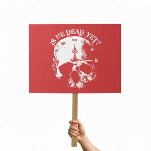 Is He Dead Yet Protest Sign Skull Distressed TS10 Horizontal 18" × 24" Red Print Your Wear