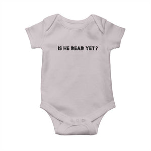 Is He Dead Yet Baby Onesie Modern Classic TS10 Ice Gray Print Your Wear