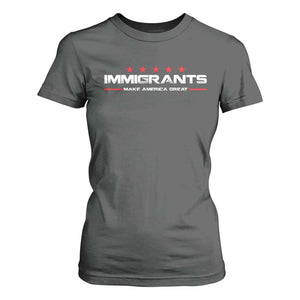 Immigrants Make America Great T Shirt For Women Pro Immigrant Resist Racist TS10 Dark Heather Print Your Wear