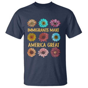 Immigrants Make America Great T Shirt Political Progressive Pro Immigration Wildflower Gift TS10 Navy Print Your Wear