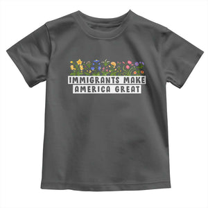 Immigrants Make America Great Toddler T Shirt Pro Immigration TS10 Dark Heather Print Your Wear