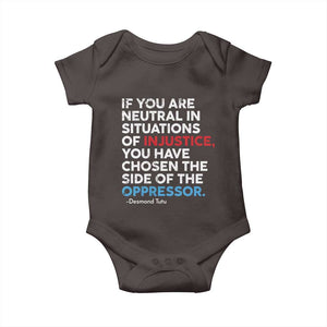 If You Are Neutral In Situations Of Injustice Baby Onesie TS10 Dark Chocolate Print Your Wear