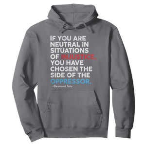 If You Are Neutral In Situations Of Injustice Hoodie TS10 Charcoal Print Your Wear
