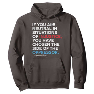 If You Are Neutral In Situations Of Injustice Hoodie TS10 Dark Chocolate Print Your Wear