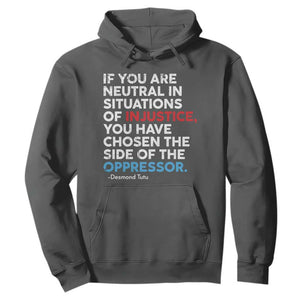 If You Are Neutral In Situations Of Injustice Hoodie TS10 Dark Heather Print Your Wear