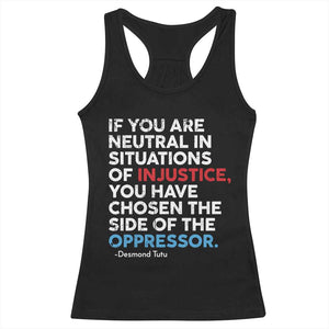 If You Are Neutral In Situations Of Injustice Racerback Tank Top TS10 Black Print Your Wear