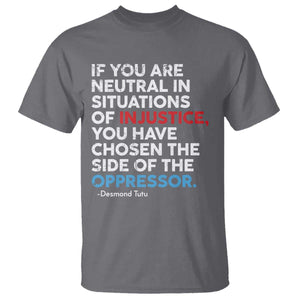 If You Are Neutral In Situations Of Injustice T Shirt TS10 Charcoal Print Your Wear