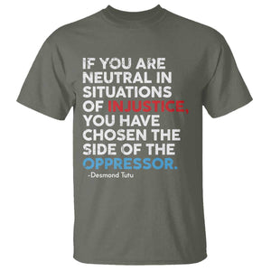 If You Are Neutral In Situations Of Injustice T Shirt TS10 Military Green Print Your Wear