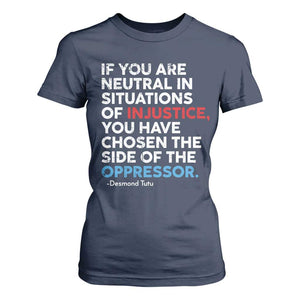 If You Are Neutral In Situations Of Injustice T Shirt For Women TS10 Navy Print Your Wear