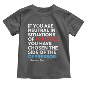 If You Are Neutral In Situations Of Injustice Toddler T Shirt TS10 Dark Heather Print Your Wear