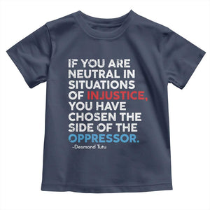 If You Are Neutral In Situations Of Injustice Toddler T Shirt TS10 Navy Print Your Wear