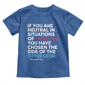 If You Are Neutral In Situations Of Injustice Toddler T Shirt TS10 Royal Blue Print Your Wear