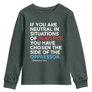 If You Are Neutral In Situations Of Injustice Youth Sweatshirt TS10 Dark Forest Green Print Your Wear